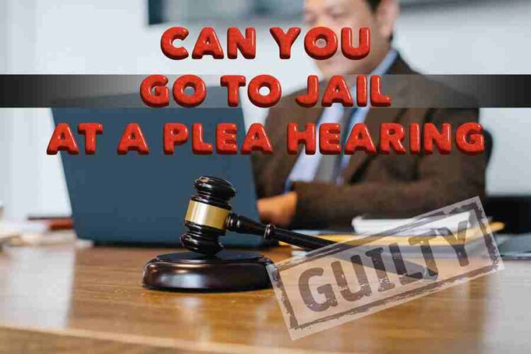 Can You Go To Jail At A Plea Hearing American Judicial System